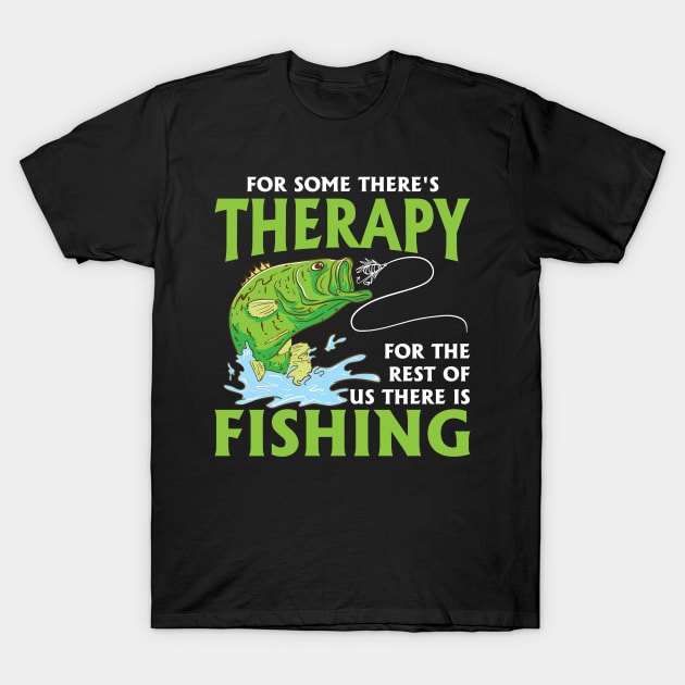 For Some There's Therapy For The Rest Of Us There Is Fishing T-Shirt by maxcode